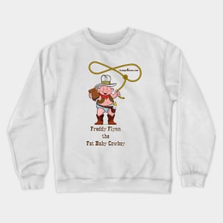 Freddy Flynn, the Fat Baby Cowboy Open Range pose. Crewneck Sweatshirt